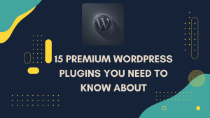 15 Premium WordPress Plugins You Need to Know About